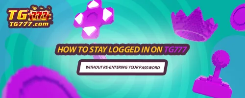 How to Stay Logged In on TG777 Without Re-entering Your Password